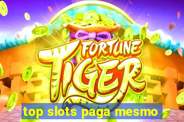 top slots paga mesmo